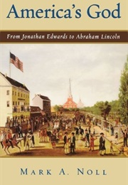 America&#39;s God: From Jonathan Edwards to Abraham Lincoln (Mark Noll)