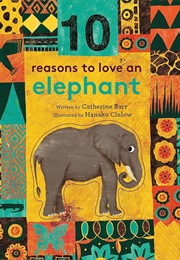 10 Reasons to Love an Elephant (Catherine Barr)