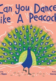 Can You Dance Like a Peacock? (Rekha Rajan)