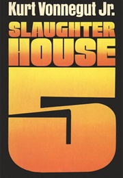 Slaughterhouse 5 (Kurt Vonnegut Jr.)