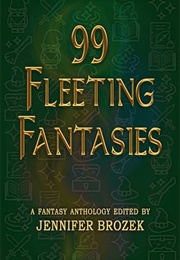 99 Fleeting Fantasies (Jennifer Brozek)