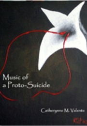 Music of a Proto-Suicide (Catherynne M. Valente)