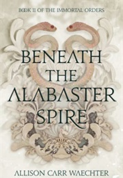 Beneath the Alabaster Spire (Allison Carr Waechter)