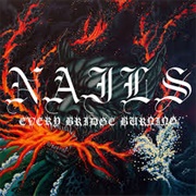 Nails - Every Bridge Burning