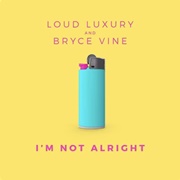 I&#39;m Not Alright - Loud Luxury &amp; Bryce Vine