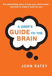 A User&#39;s Guide to the Brain (John Ratey)