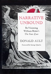 Narrative Unbound: Re-Visioning William Blake&#39;s the Four Zoas (Donald Ault)