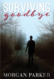 Surviving Goodbye (Parker, Morgan)