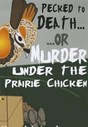 Pecked to Death... or ... Murder Under the Prairie Chicken (Gerald Anderson)