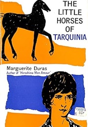 The Little Horses of Tarquinia (Marguerite Duras)