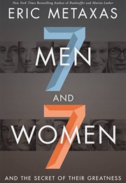 Seven Men and Seven Women: And the Secret of Their Greatness (Metaxas, Eric)