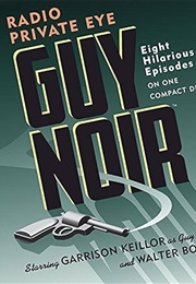 Guy Noir: Radio Private Eye (Garrison Keillor)