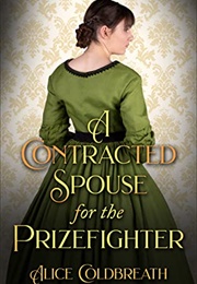 A Contracted Spouse for the Prize Fighter (Alice Coldbreath)