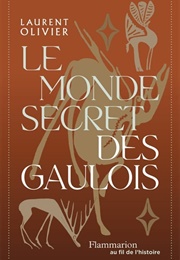 Le Monde Secret Des Gaulois (Laurent Olivier)