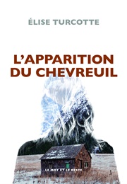 L&#39;apparition Du Chevreuil (Élise Turcotte)