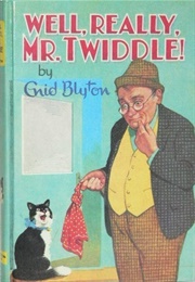 Well, Really, Mr. Twiddle! (Enid Blyton)