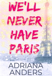 We&#39;ll Never Have Paris (Adriana Anders)