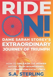 Ride On: Dame Sarah Storey&#39;s Extraordinary Journey of Triumph (S.A. Sterling)