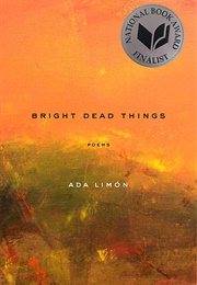 Bright Dead Things: Poems (Limon, Ada)