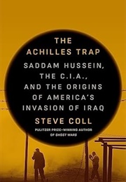 The Achilles Trap: Saddam Hussein, the CIA, and the Origins of America&#39;s Invasion of Iraq (Steve Coll)