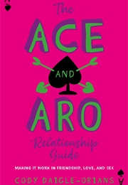 The Ace and Aro Relationship Guide (Cody Daigle-Orians)