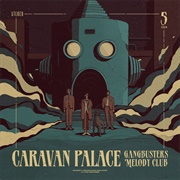 Gangbusters Melody Club - Caravan Palace