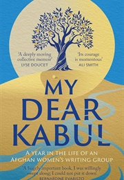 My Dear Kabul: A Year in the Life of an Afghan Women&#39;s Writing Group (Untold Narratives CIC)