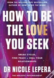 How to BE the Love You Seek (Nicole Lepera)