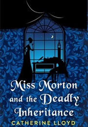 Miss Morton and the Deadly Inheritance (Catherine Lloyd)