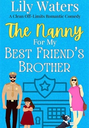 The Nanny for My Best Friend&#39;s Brother (Lily Waters)