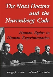 The Nazi Doctors and the Nuremberg Code: Human Rights in Human Experimentation (George Annas)