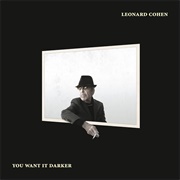 You Want It Darker (2016) - Leonard Cohen