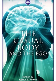 The Casual Body and the Ego (Arthur E. Powell)