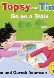 Topsy and Tim: Go on a Train (Jean &amp; Gareth Adamson)