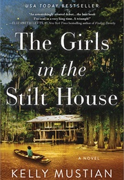 The Girls in the Stilt House (Kelly Mustian)