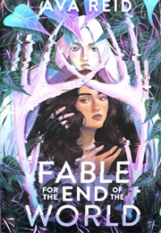 Fable for the End of the World (Ava Reid)