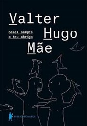 Serei Sempre O Teu Abrigo (Valter Hugo Mãe)