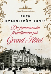 De Fenomenala Fruntimren På Grand Hôtel (Ruth Kvarnström-Jones)