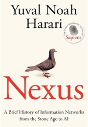 Nexus: A Brief History of Information Networks From the Stone Age to AI (Yuval Noah Harari)