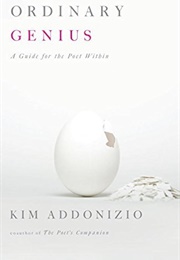 Ordinary Genius: A Guide for the Poet Within (Addonizio, Kim)