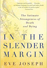 In the Slender Margin: The Intimate Strangeness of Death and Dying (Joseph, Eve)