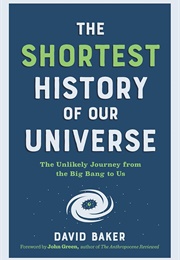 The Shortest History of Our Universe (David Baker - Foreword by John Green)