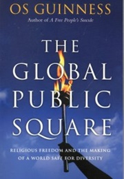 The Global Public Square (Os Guinness)