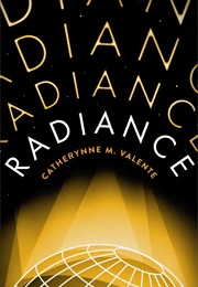 Radiance (Catherynne M. Valente)