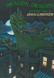 Dragon, Dragon and Other Tales (John Gardner)