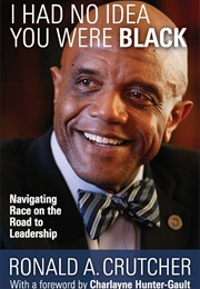 I Had No Idea You Were Black (Ronald A. Crutcher)