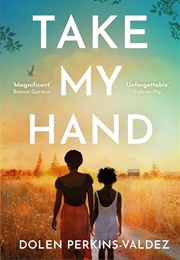 Take My Hand (Dolen Perkins-Valdez)