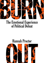 Burnout: The Emotional Experience of Political Defeat (Hannah Proctor)