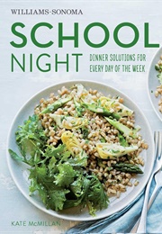 School Night: Dinner Solutions for Every Day of the Week (McMillan, Kate)