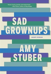 Sad Grownups (Amy Stuber)